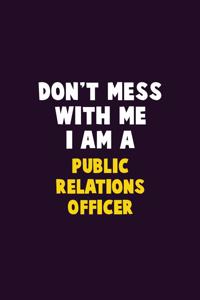 Don't Mess With Me, I Am A Public Relations officer