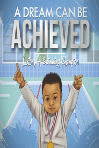 Dream Can Be Achieved: Luxton, a Swimming Champion Volume 1