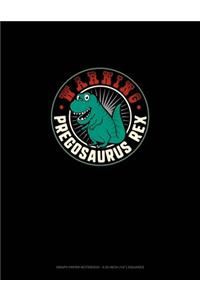 Warning Pregosaurus Rex