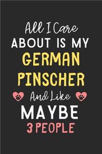 All I care about is my German Pinscher and like maybe 3 people