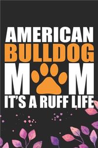 American Bulldog Mom It's Ruff Life