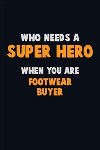 Who Need A SUPER HERO, When You Are Footwear Buyer
