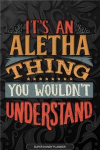 Aletha: It's An Aletha Thing You Wouldn't Understand - Aletha Name Planner With Notebook Journal Calendar Personel Goals Password Manager & Much More, Perfe