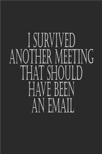I Survived Another Meeting That Should Have Been An Email Hand Writing paper