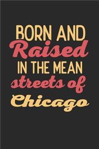 Born And Raised In The Mean Streets Of Chicago