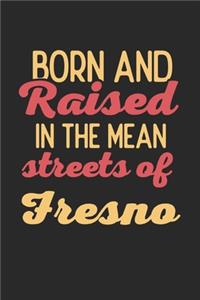 Born And Raised In The Mean Streets Of Fresno