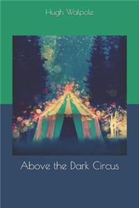 Above the Dark Circus