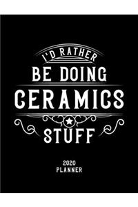 I'd Rather Be Doing Ceramics Stuff 2020 Planner