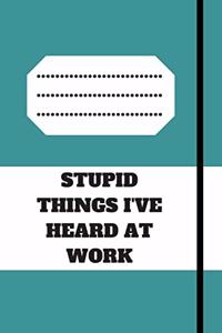 Stupid Things I've Heard at Work
