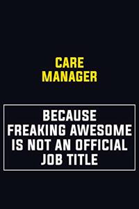 Care Manager Because Freaking Awesome Is Not An Official Job Title