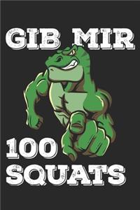 Gib Mir 100 Squats: Funny Workout Notebook for any bodybuilding and fitness enthusiast. T-Rex Dinosaur Lovers Gym Motivational Quotes Inspiration Planner Exercise Note 