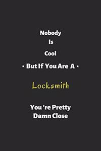 Nobody is cool but if you are a Locksmith you're pretty damn close
