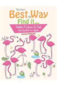Very Best Way To Find it...Hidden Pictures to Find Activity Book For Adults