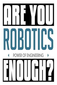 Are You Are You Robotics Enough? Power of Engineering
