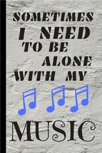 Sometimes I Need To Be Alone With My Music