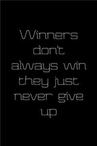 Winners Don't Always Win They Just Never Give Up
