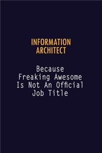 Information Architect Because Freaking Awesome is not An Official Job Title