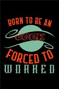 Born to be a cook. Forced to worked