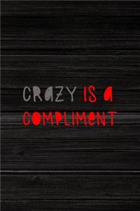 Crazy Is A Compliment