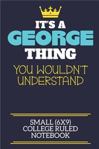 It's A George Thing You Wouldn't Understand Small (6x9) College Ruled Notebook