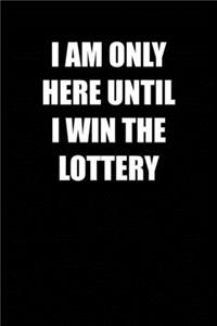I am only here until i win the lottery