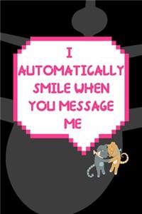 I Automatically Smile When You Message Me