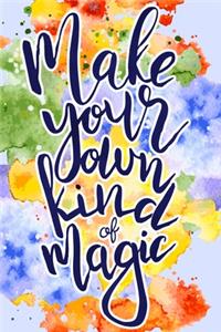 Make Your Own Kind of Magic