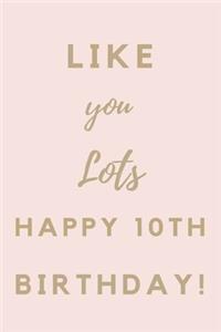 Like You Lots Happy 10th Birthday
