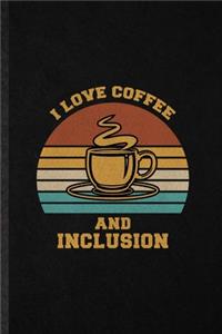 I Love Coffee and Inclusion