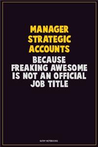 Manager Strategic Accounts, Because Freaking Awesome Is Not An Official Job Title
