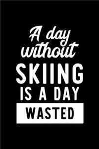 A Day Without Skiing Is A Day Wasted