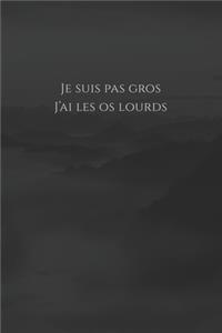 Je suis pas gros, j'ai les os lourds