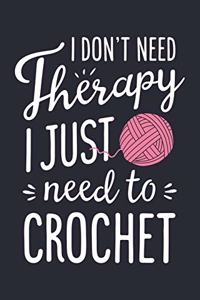 I Dont Need Theraphy I Just Need to Crochet