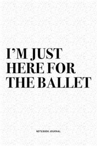 I'm Just Here For The Ballet