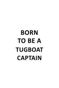 Born To Be A Tugboat Captain