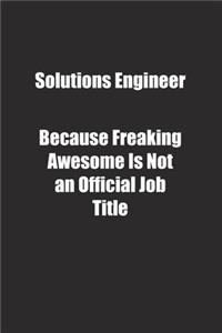 Solutions Engineer Because Freaking Awesome Is Not an Official Job Title.