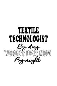 Textile Technologist By Day World's Best Mom By Night