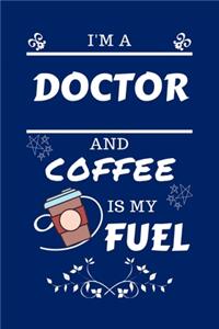 I'm An Doctor And Coffee Is My Fuel