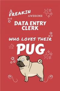 A Freakin Awesome Data Entry Clerk Who Loves Their Pug