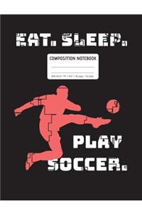 Eat. Sleep. Play Soccer. Notebook