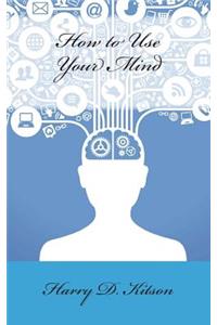 How to Use Your Mind