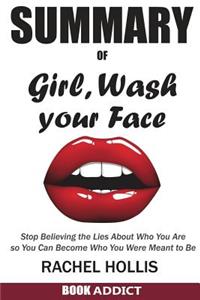 Summary of Girl, Wash Your Face: Stop Believing the Lies about Who You Are So You Can Become Who You Were Meant to Be by Rachel Hollis
