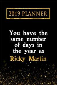 2019 Planner: You Have the Same Number of Days in the Year as Ricky Martin: Ricky Martin 2019 Planner