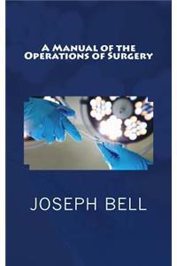 A Manual of the Operations of Surgery