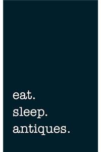 Eat. Sleep. Antiques. - Lined Notebook