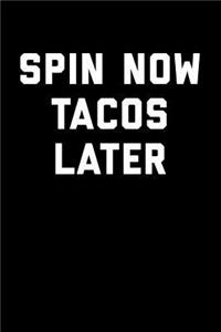 Spin Now Tacos Later