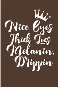 Nice Eyes Thick Locs Melanin Drippin'