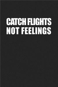 Catch Flights Not Feelings