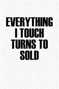 Everything I Touch Turns to Sold