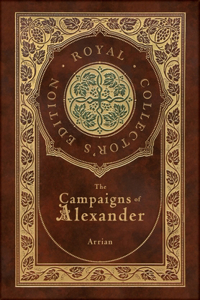 Campaigns of Alexander (Royal Collector's Edition) (Case Laminate Hardcover with Jacket)